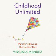 Childhood Unlimited: Parenting Beyond the Gender Bias