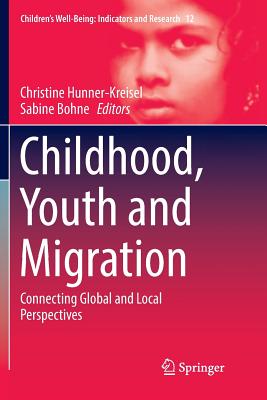 Childhood, Youth and Migration: Connecting Global and Local Perspectives - Hunner-Kreisel, Christine (Editor), and Bohne, Sabine (Editor)