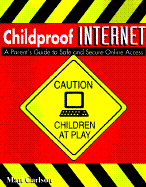 Childproof Internet: A Parent's Guide to Safe and Secure Online Access - Carlson, Matt