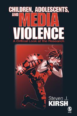 Children, Adolescents, and Media Violence: A Critical Look at the Research - Kirsh, Steven J