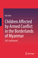 Children Affected by Armed Conflict in the Borderlands of Myanmar: 2021 and Beyond