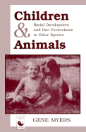 Children And Animals: Social Development And Our Connections To Other Species - Myers, Gene, and Myers Jr, Olin E