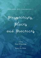 Children and Childhoods 1: Perspectives, Places and Practices