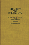 Children and Criminality: The Child as Victim and Perpetrator