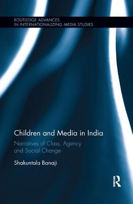 Children and Media in India: Narratives of Class, Agency and Social Change - Banaji, Shakuntala