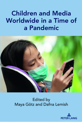 Children and Media Worldwide in a Time of a Pandemic - Mazzarella, Sharon R, and Gtz, Maya (Editor), and Lemish, Dafna (Editor)