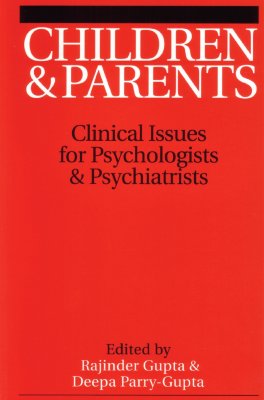 Children and Parents: Clincal Issues for Psychologists and Psychiatrists - Gupta, Rajinder M, and Parry-Gupta, Deepa