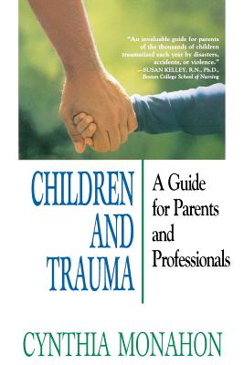 Children and Trauma: A Guide for Parents and Professionals - Monahon, Cynthia