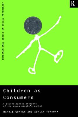 Children as Consumers: A Psychological Analysis of the Young People's Market - Furnham, Adrian, and Gunter, Barrie