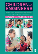 Children as Engineers: Teaching Science, Design Technology and Sustainability through Engineering in the Primary Classroom