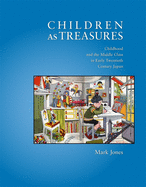Children as Treasures: Childhood and the Middle Class in Early Twentieth Century Japan