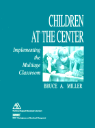 Children at the Center: Implementing the Multiage Classroom