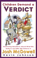 Children Demand a Verdict: Answering Questions about What We Believe and Why We Believe It - McDowell, Josh, and Johnson, Kevin