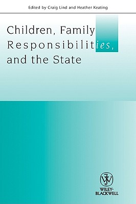 Children, Family Responsibilities and the State - Lind, Craig (Editor), and Keating, Heather (Editor)