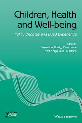 Children, Health and Well-being: Policy Debates and Lived Experience - Brady, Geraldine, and Lowe, Pam, and Olin Lauritzen, Sonja
