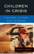 Children in Crisis: Violence, Victims, and Victories