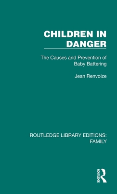 Children in Danger: The Causes and Prevention of Baby Battering - Renvoize, Jean