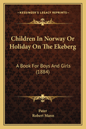 Children in Norway or Holiday on the Ekeberg: A Book for Boys and Girls (1884)