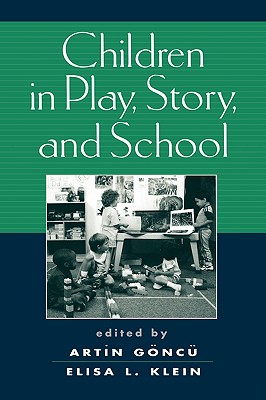 Children in Play, Story, and School - Goncu, Artin, PhD (Editor), and Klein, Elisa L, PhD (Editor)