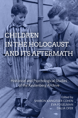 Children in the Holocaust and Its Aftermath: Historical and Psychological Studies of the Kestenberg Archive - Cohen, Sharon Kangisser (Editor), and Fogelman, Eva (Editor), and Ofer, Dalia (Editor)