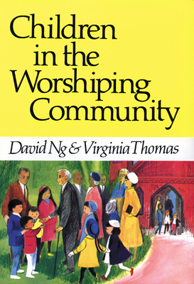 Children in the Worshiping Community - Ng, David, and Thomas, Virginia