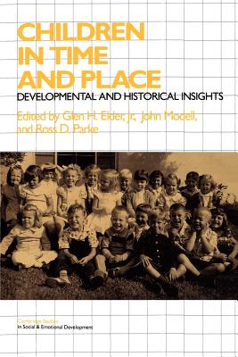 Children in Time and Place: Developmental and Historical Insights - Elder, Jr, Glen H. (Editor), and Modell, John (Editor), and Parke, Ross D. (Editor)