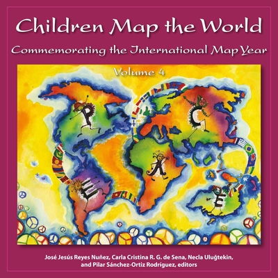 Children Map the World: Commemorating the International Map Year - Reyes Nuez, Jos Jess (Editor), and de Sena, Carla Cristina R G (Editor), and Ulugtekin, Necla (Editor)