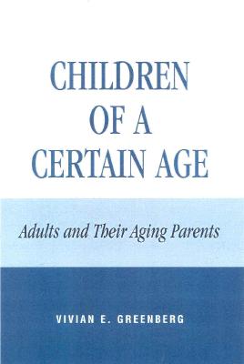 Children of a Certain Age: Adults and Their Aging Parents - Greenberg, Vivian E