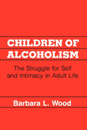 Children of Alcoholism: The Struggle for Self and Intimacy in Adult Life
