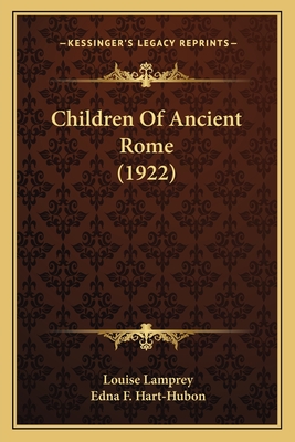 Children of Ancient Rome (1922) - Lamprey, Louise, and Hart-Hubon, Edna F (Illustrator)