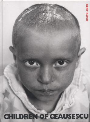 Children of Ceausescu - Muller, Herta (Contributions by), and Klich, Kent (Photographer), and Steele-Perkins, Chris (Photographer)