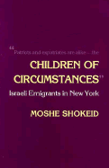 Children of Circumstances: Israeli Emigrants in New York - Shokeid, Moshe