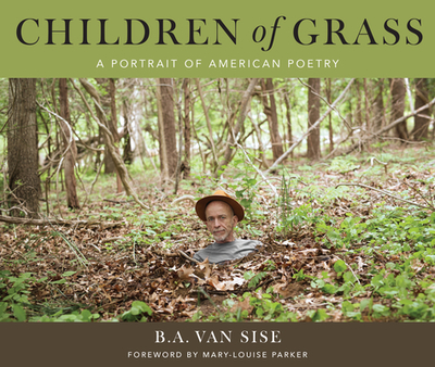 Children of Grass: A Portrait of American Poetry - Van Sise, B a (Photographer), and Parker, Mary Louise (Preface by)