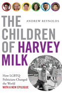 Children of Harvey Milk: How Lgbtq Politicians Changed the World