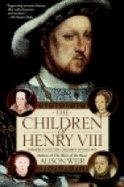 Children of Henry VIII - Weir, B Alison, and Weir, Alison