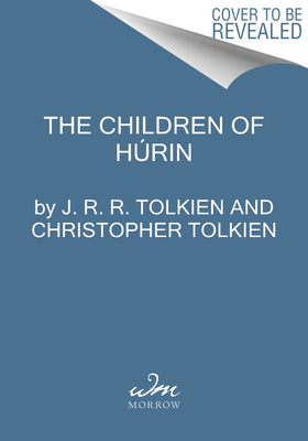 Children of Hurin - Tolkien, J R R, and Tolkien, Christopher