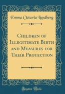 Children of Illegitimate Birth and Measures for Their Protection (Classic Reprint)