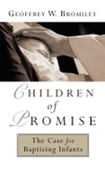 Children of Promise: The Case for Baptizing Infants