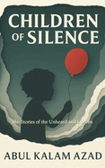 Children of Silence: The Stories of the Unheard and Unseen
