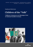 Children of the Volk?: Children's Literature as an Ideological Tool in National Socialist Germany