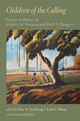Children of the Calling: Essays in Honor of Stanley M. Burgess and Ruth V. Burgess - Newberg, Eric Nelson (Editor), and Olena, Lois E (Editor), and Spittler, Russell P (Foreword by)