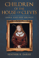 Children of the House of Cleves: Anna and Her Siblings
