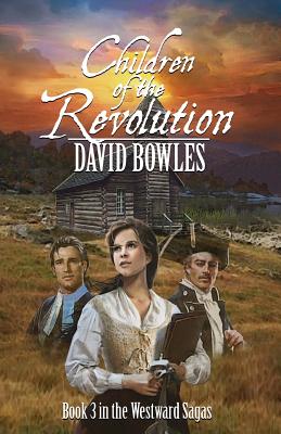 Children of the Revolution: Book 3 of the Westward Sagas - Bowles, David, Dr.