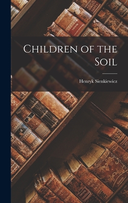 Children of the Soil - Sienkiewicz, Henryk