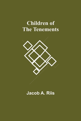 Children of the Tenements - A Riis, Jacob