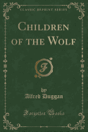 Children of the Wolf (Classic Reprint)