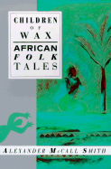 Children of Wax: African Folk Tales
