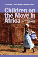 Children on the Move in Africa: Past and Present Experiences of Migration