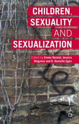 Children, Sexuality and Sexualization - Renold, Emma (Editor), and Ringrose, Jessica, and Egan, R. Danielle (Editor)