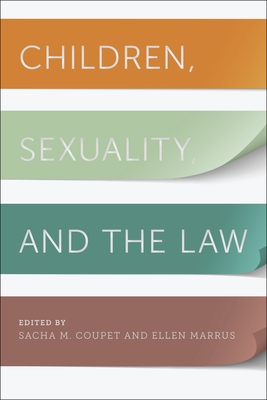 Children, Sexuality, and the Law - Coupet, Sacha M. (Editor), and Marrus, Ellen (Editor)